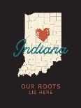 Our Roots Lie Here Indiana Map-Ren Lane-Art Print