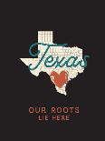 Our Roots Lie Here Texas Map-Ren Lane-Art Print