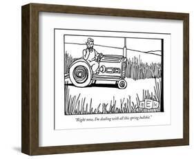 "Right now, I'm dealing with all this spring bullshit." - New Yorker Cartoon-Bruce Eric Kaplan-Framed Premium Giclee Print