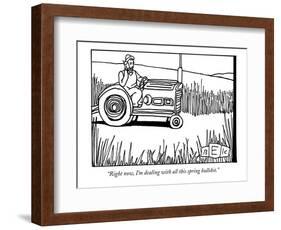 "Right now, I'm dealing with all this spring bullshit." - New Yorker Cartoon-Bruce Eric Kaplan-Framed Premium Giclee Print