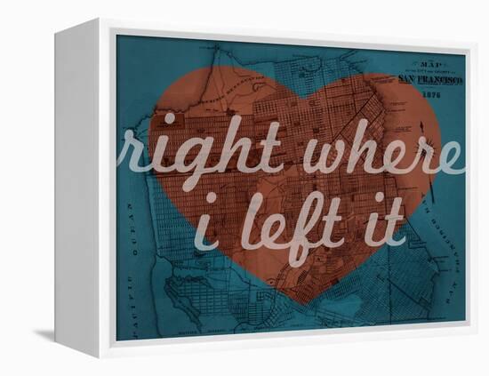 Right Where I Left it - 1876, San Francisco 1876, California, United States Map-null-Framed Premier Image Canvas