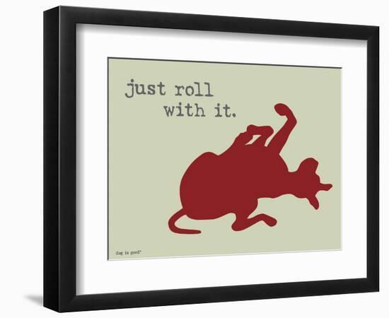 Roll With It-Dog is Good-Framed Premium Giclee Print