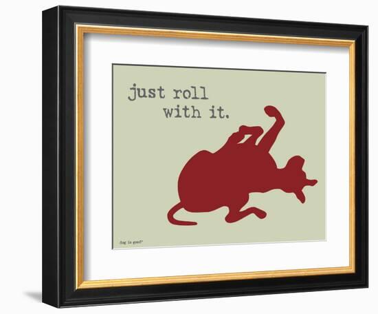 Roll With It-Dog is Good-Framed Premium Giclee Print
