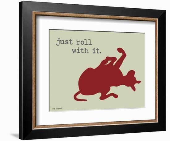 Roll With It-Dog is Good-Framed Art Print