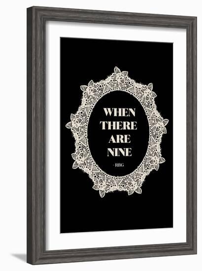 Ruth Bader Ginsburg - When There Are Nine--Framed Premium Giclee Print
