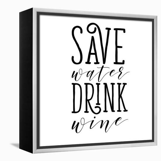 Save Water Drink Wine-Sd Graphics Studio-Framed Stretched Canvas