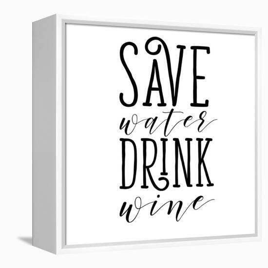 Save Water Drink Wine-Sd Graphics Studio-Framed Stretched Canvas