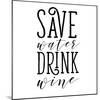 Save Water Drink Wine-Sd Graphics Studio-Mounted Art Print