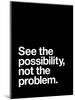See The Possibility not the Problem-Brett Wilson-Mounted Art Print