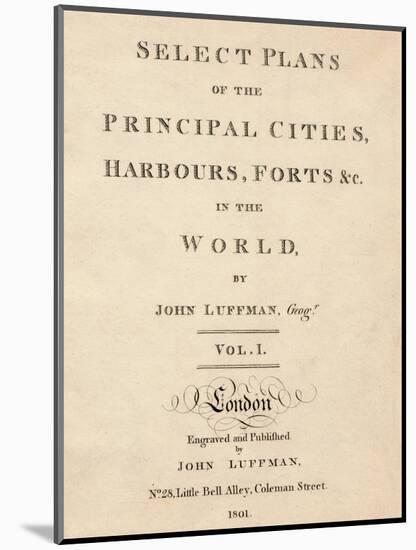 'Select Plans of the Principal Cities, Harbours & Forts in the World by John Luffman', 1801-Unknown-Mounted Giclee Print