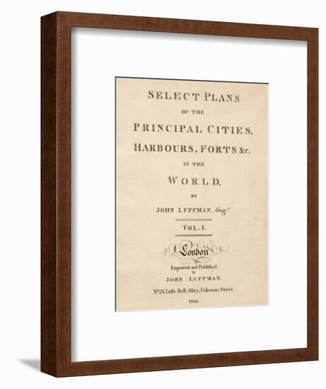 'Select Plans of the Principal Cities, Harbours & Forts in the World by John Luffman', 1801-Unknown-Framed Giclee Print