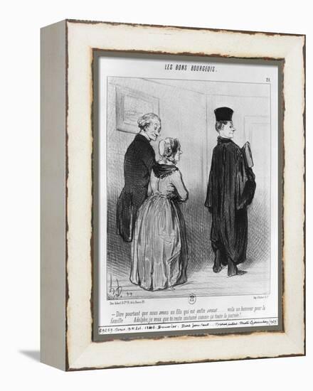 Series 'Les Bons Bourgeois', Marvellous to Have a Son who is a Lawyer, Illustration, 'Le Charivari'-Honore Daumier-Framed Premier Image Canvas