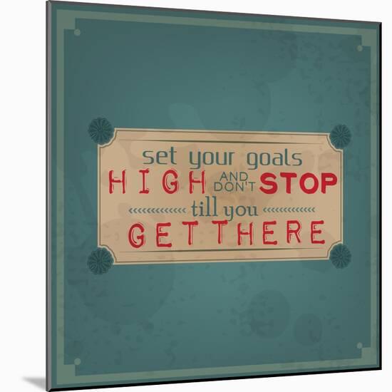 Set Your Goals High and Don't Stop-maxmitzu-Mounted Art Print