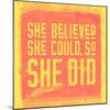 She Believed She Could, So She Did - Yellow-null-Mounted Art Print