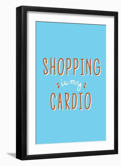 Shopping Is My Cardio-null-Framed Premium Giclee Print