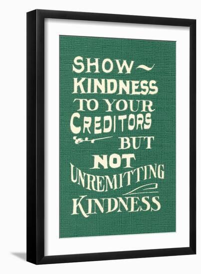 Show Kindness, But Not Unremitting-null-Framed Premium Giclee Print