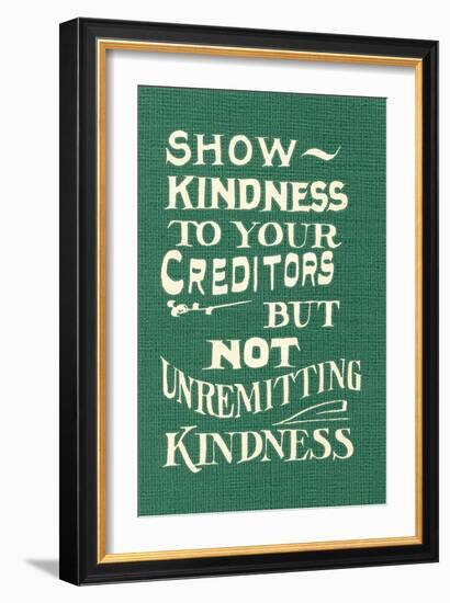 Show Kindness, But Not Unremitting-null-Framed Premium Giclee Print