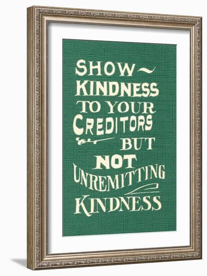 Show Kindness, But Not Unremitting-null-Framed Art Print