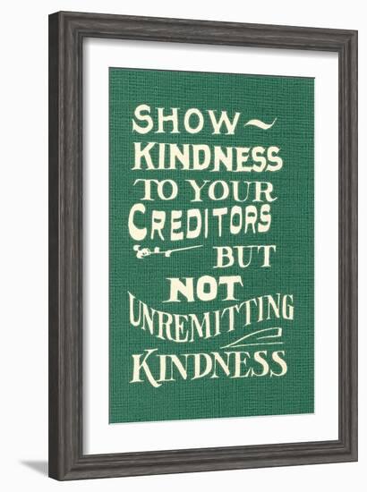 Show Kindness, But Not Unremitting-null-Framed Art Print