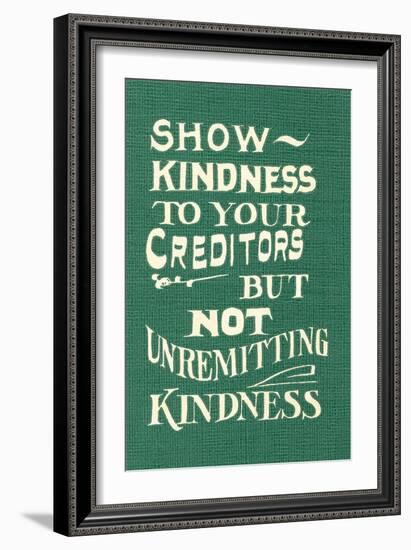 Show Kindness, But Not Unremitting-null-Framed Art Print