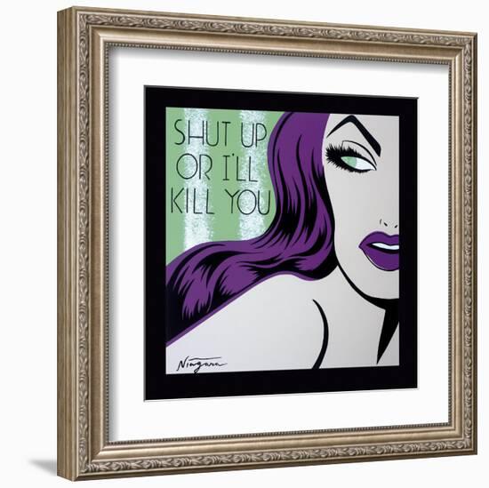 Shut Up or I'll Kill You-Niagara-Framed Art Print