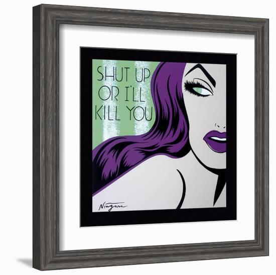 Shut Up or I'll Kill You-Niagara-Framed Art Print