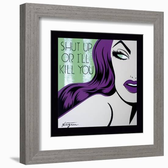 Shut Up or I'll Kill You-Niagara-Framed Art Print