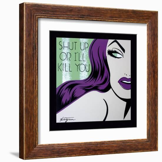 Shut Up or I'll Kill You-Niagara-Framed Art Print