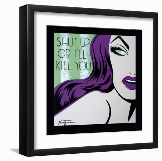 Shut Up or I'll Kill You-Niagara-Framed Art Print