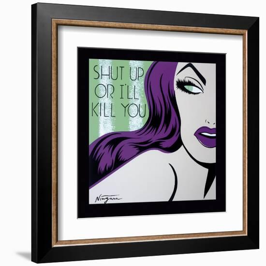 Shut Up or I'll Kill You-Niagara-Framed Art Print