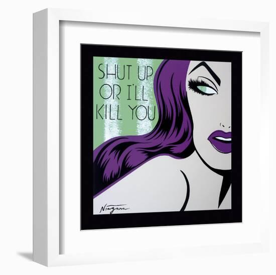 Shut Up or I'll Kill You-Niagara-Framed Art Print