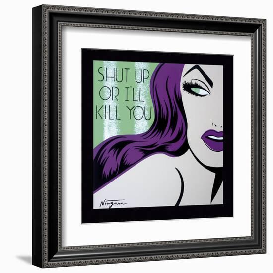 Shut Up or I'll Kill You-Niagara-Framed Art Print