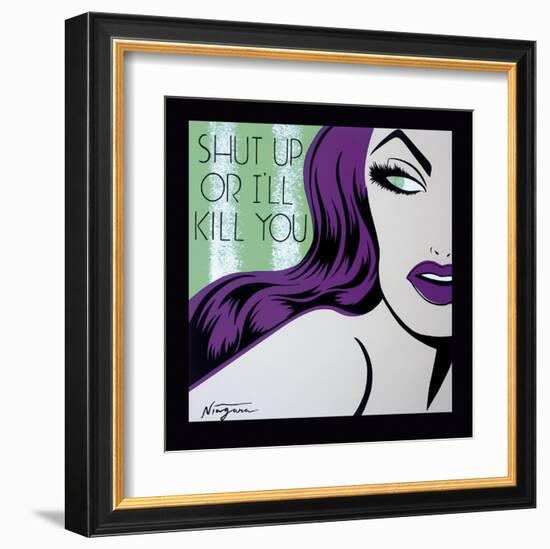 Shut Up or I'll Kill You-Niagara-Framed Art Print