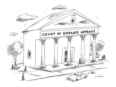 Sign On Courthouse Reads Court Of Endless Appeals New Yorker Cartoon Premium Giclee Print Michael Maslin Art Com