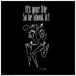 It's Your Life, So Be About It-Sir Shadow-Art Print