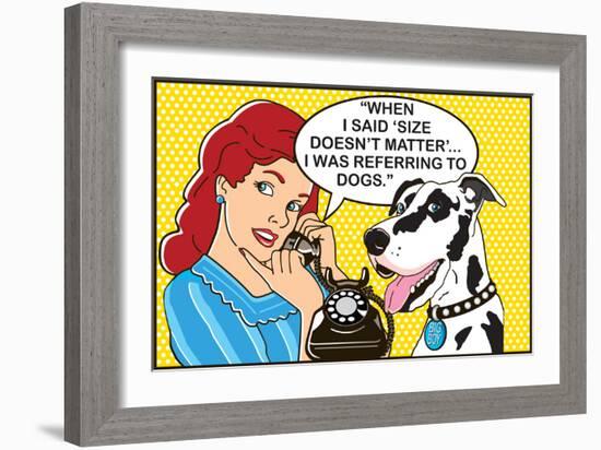 Size Doesn't Matter-Dog is Good-Framed Premium Giclee Print