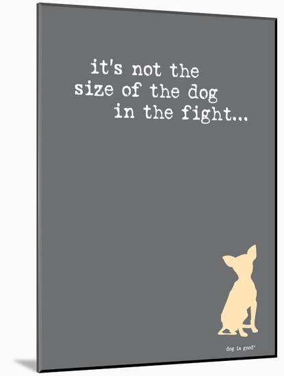 Size Of The Dog-Dog is Good-Mounted Art Print