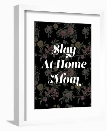 Slay at Home Mom (Floral)-null-Framed Premium Giclee Print