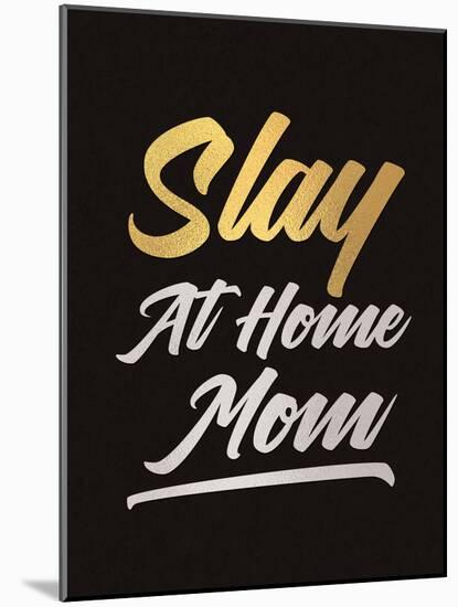 Slay at Home Mom (Gold)-null-Mounted Art Print