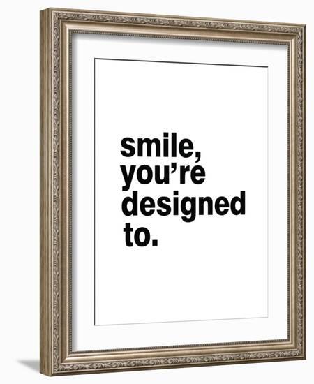 Smile, You'Re Designed To-Pop Monica-Framed Art Print