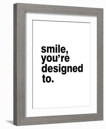 Smile, You'Re Designed To-Pop Monica-Framed Art Print