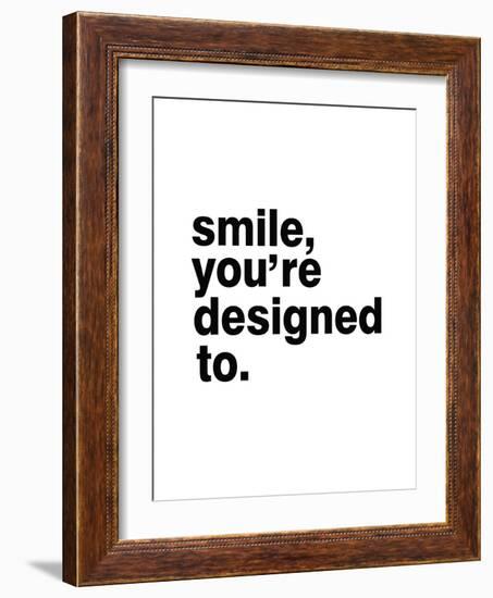 Smile, You'Re Designed To-Pop Monica-Framed Art Print