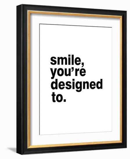 Smile, You'Re Designed To-Pop Monica-Framed Art Print