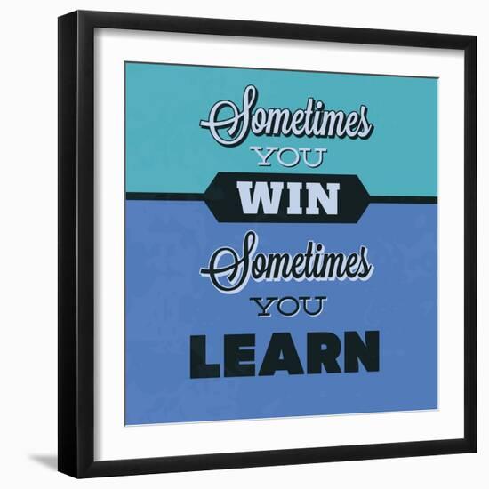 Sometimes You Win Sometimes You Learn 1-Lorand Okos-Framed Art Print