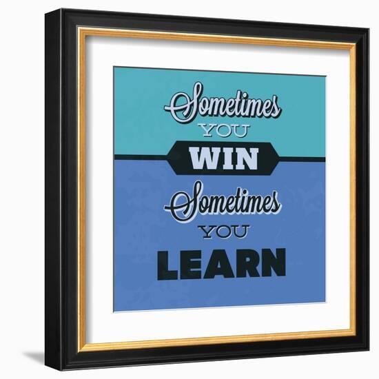 Sometimes You Win Sometimes You Learn 1-Lorand Okos-Framed Art Print