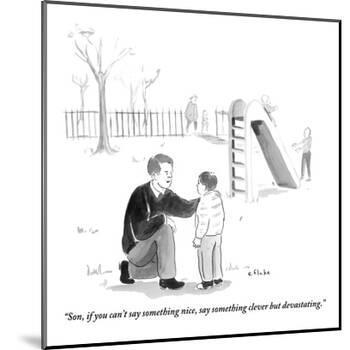 "Son, if you can't say something nice, say something clever but devastatin - New Yorker Cartoon-Emily Flake-Mounted Premium Giclee Print