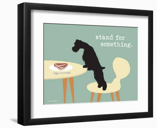 Stand For Something-Dog is Good-Framed Premium Giclee Print