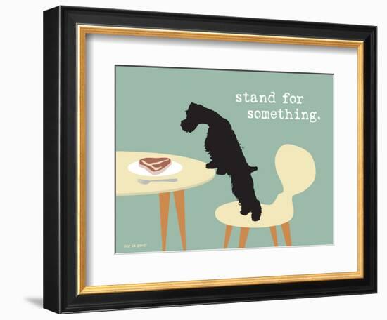 Stand For Something-Dog is Good-Framed Art Print