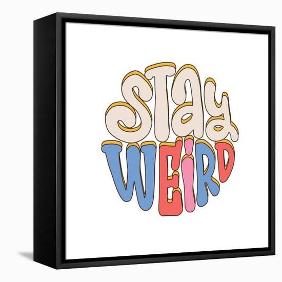 Stay Weird - Lettering Slogan Print in Trendy Hippie Style, 70'S Groovy Themed Abstract Graphic Tee-Svetlana Shamshurina-Framed Premier Image Canvas