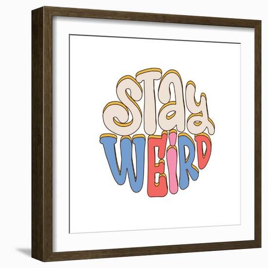 Stay Weird - Lettering Slogan Print in Trendy Hippie Style, 70'S Groovy Themed Abstract Graphic Tee-Svetlana Shamshurina-Framed Photographic Print